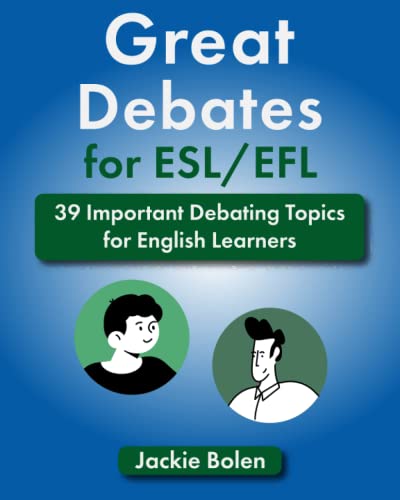 Great Debates for ESL/EFL: 39 Important Debating Topics for English Learners (Teaching ESL)